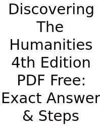 Discovering The Humanities 4th Edition PDF Free: Exact Answer & Steps