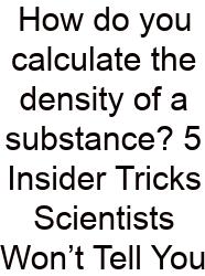 How Do You Calculate The Density Of A Substance? 5 Insider Tricks Scientists Won’t Tell You