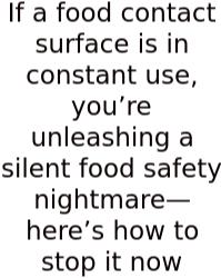 If A Food Contact Surface Is In Constant Use, You’re Unleashing A Silent Food Safety Nightmare—here’s How To Stop It Now