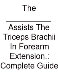 The __________ Assists The Triceps Brachii In Forearm Extension.: Complete Guide